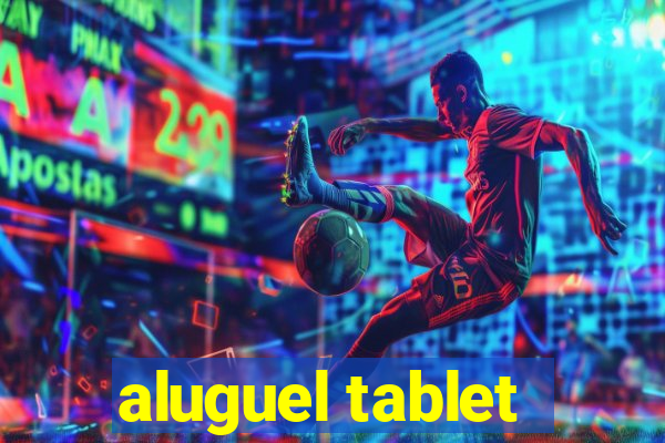 aluguel tablet